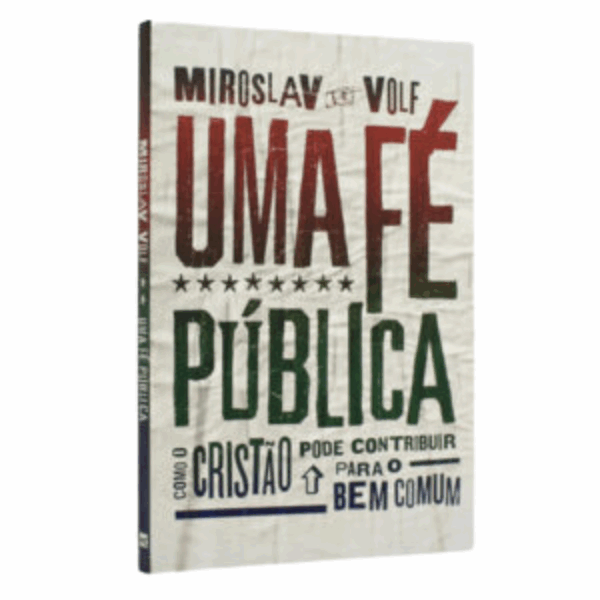 Livro Uma fé pública: Como o cristão pode contribuir para o bem comum