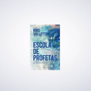 Livro Escola de Profetas - Kris Vallotton