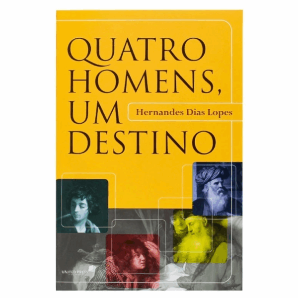 Livro: Quatro Homens Um Destino | Hernandes Dias Lopes
