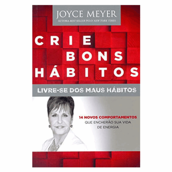Livro Crie Bons Hábitos - Livre-se dos Maus Hábitos | Joyce Meyer