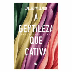 Livro A gentileza que cativa: Defendendo a fé como Jesus faria/ Dallas Willard