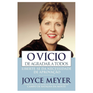 Livro O Vicio De Agradar a Todos- Joyce Meyer