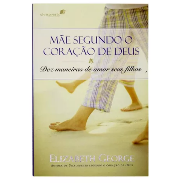 Livro: Mãe Segundo O Coração De Deus | Elizabeth George