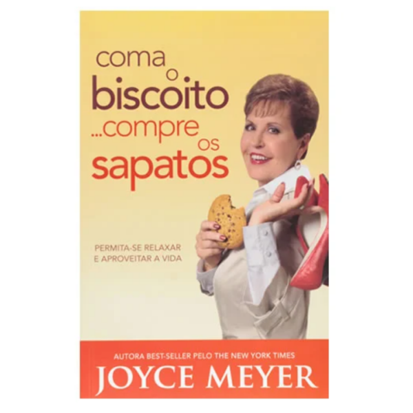 Livro Coma o Biscoito... Compre os Sapatos | Joyce Meyer