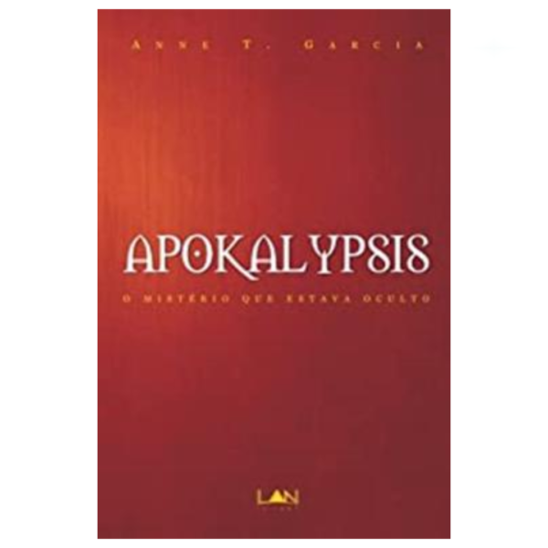 Livro Apokalypsis - O Mistério Que Estava Oculto/ Anne T. Garcia