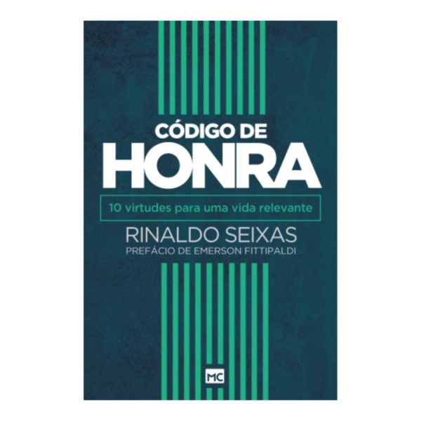 Livro Código de honra - 10 virtudes para uma vida relevante/ Rinaldo Seixas