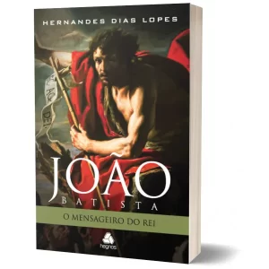 Livro João Batista - O mensageiro do Rei/ Hernandes Dias Lopes