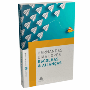 Livro Escolhas E Alianças - Hernandes Dias Lopes