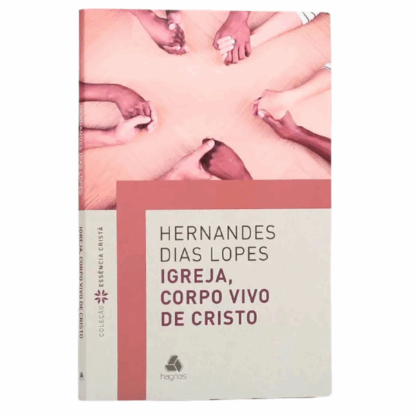 Livro Igreja, Corpo Vivo de Cristo | Hernandes Dias Lopes