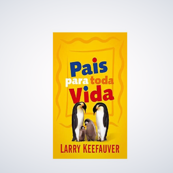 LIVRO : Pais para Toda a Vida - Keefauver, Larry