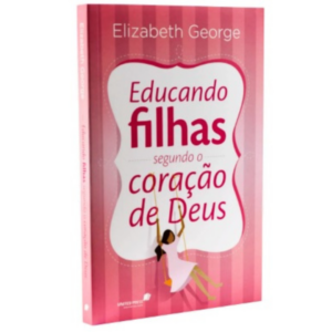 Livro Educando Filhas Segundo o Coração De Deus