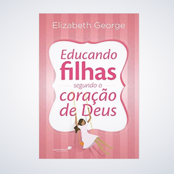 LIVRO EDUCANDO FILHAS SEGUNDO O CORACAO DE DEUS