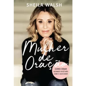 Livro Mulher de Oração/ Sheila Walsh