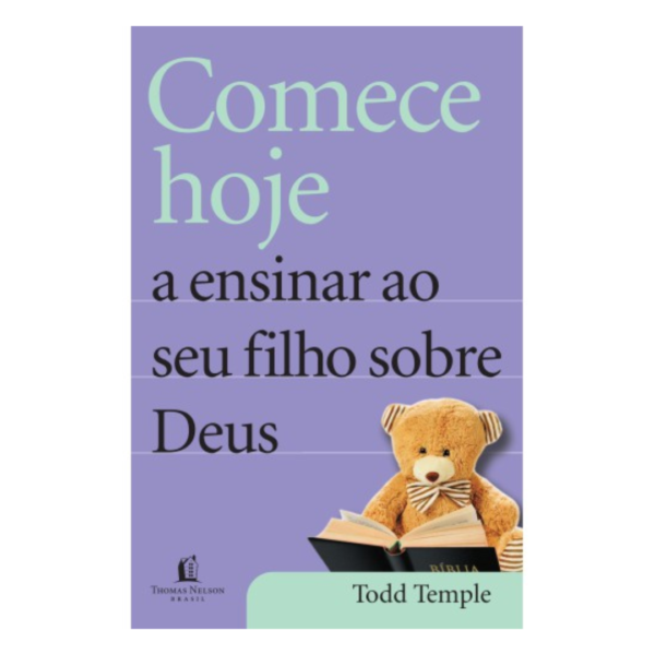 Livro Comece Hoje A Ensinar Ao Seu Filho Sobre Deus/ Todd Temple