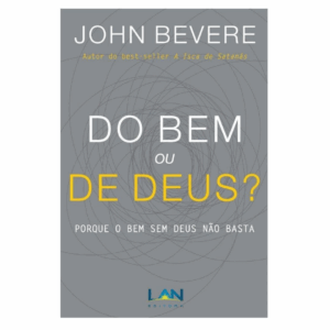 Livro Do bem ou de Deus? porque o bem sem Deus não basta - John Bevere