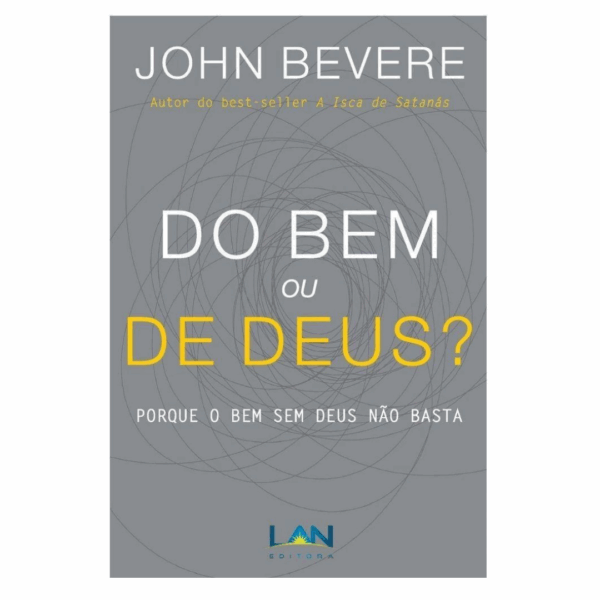 Livro Do bem ou de Deus? porque o bem sem Deus não basta - John Bevere