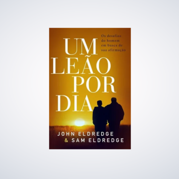 Livro Um Leão Por Dia os desafios do homem em busca de sua afirmação