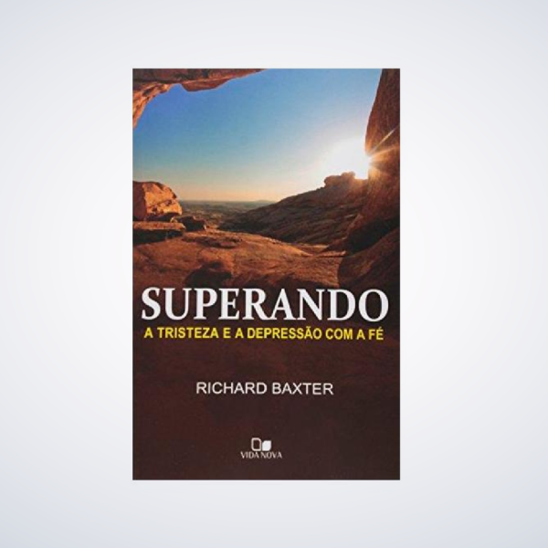 Livro Superando a tristeza e a depressão com a fé - Richard Baxter