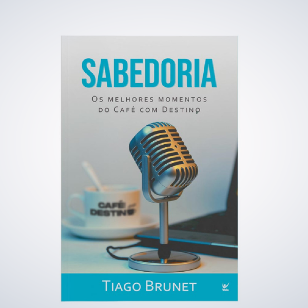 Livro Sabedoria - Os melhores momentos do Café com Destino - Tiago Brunet