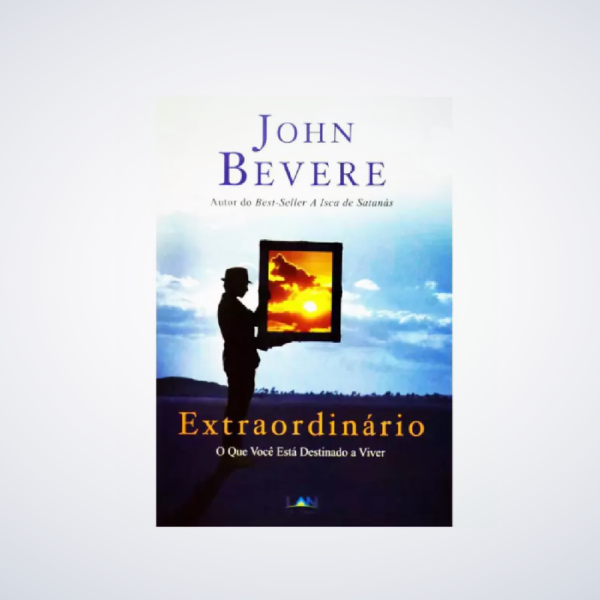 Livro Extraordinário - John Bevere - O que você está destinado a viver