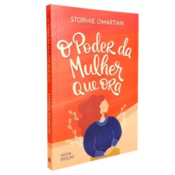 Livro O Poder da Mulher que Ora - Nova Edição - Stormie Omartian