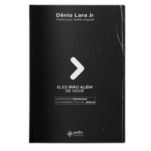 Livro Eles irão além de você - Liderando Pessoas Na Perspectiva De Jesus - Dênio Lara Jr.