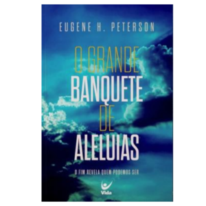 Livro O Grande Banquete De Aleluias - O Fim Revela Quem Podemos Ser