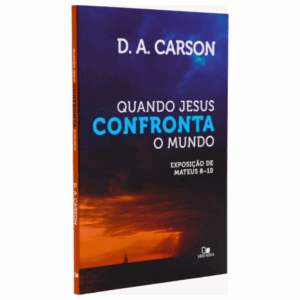 Livro Quando Jesus Confronta O Mundo | D. A. Carson