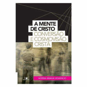 Livro Mente De Cristo, A - Conversao E Cosmovisao Crista
