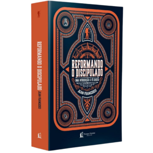 Livro Reformando o discipulado Uma Introdução á fé Cristã | Jean Francisco