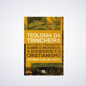 Livro: Teologia da Trincheira | Antônio Carlos Costa