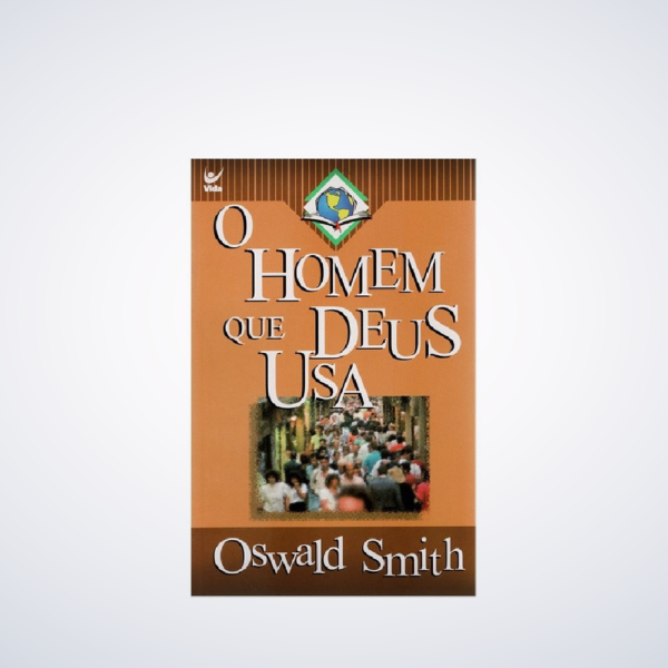 Livro: O Homem Que Deus Usa | Oswald Smith