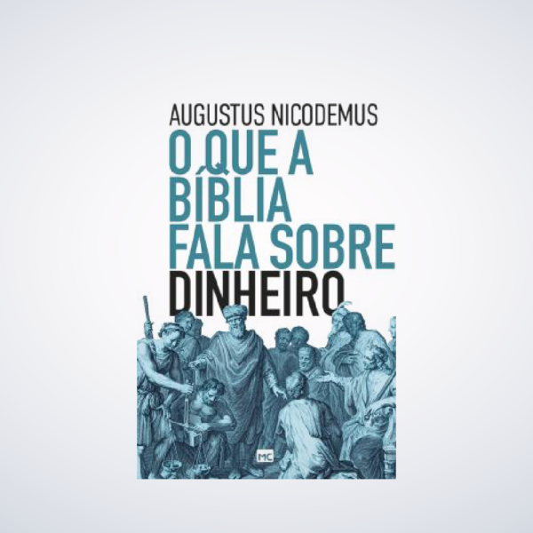 Livro O Que a Bíblia Fala Sobre Dinheiro - Augustus Nicodemus