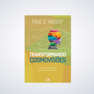 Livros Transformando Cosmovisões | Paul G. Hiebert