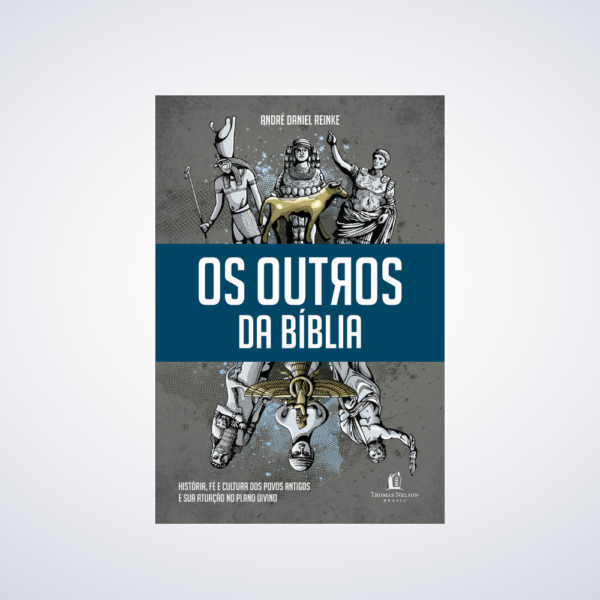 Livro Os Outros da Bíblia. História, Fé e Cultura dos Povos Antigos e Sua Atuação no Plano Divino - André Daniel Reinke