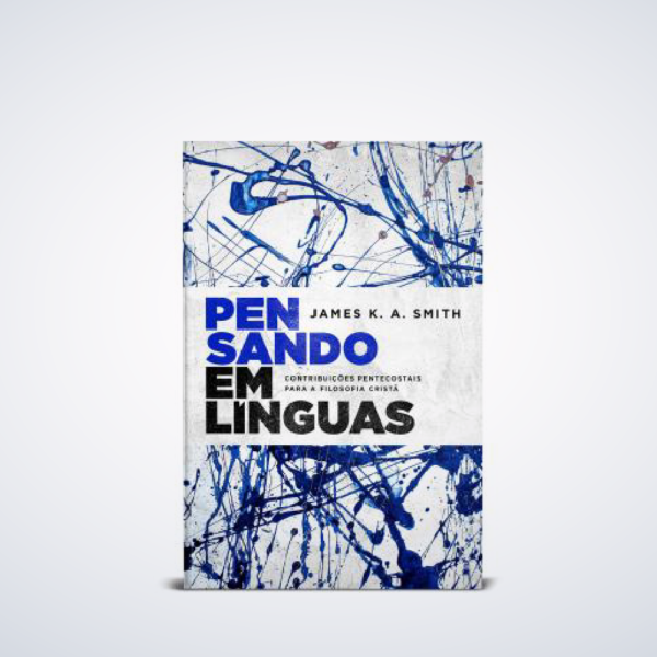 Livro Pensando Em Línguas |  James K. A. Smith