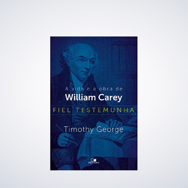 Livro Fiel testemunha: a vida e a obra de William Carey