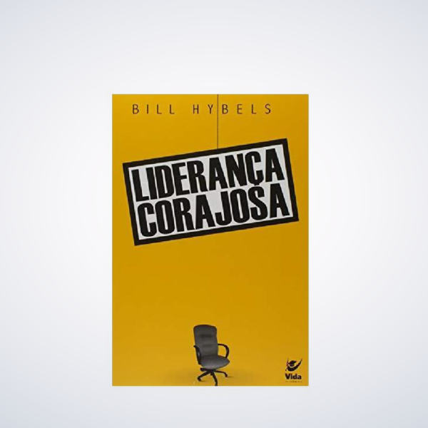 Livro Liderança Corajosa | Bill Hybels