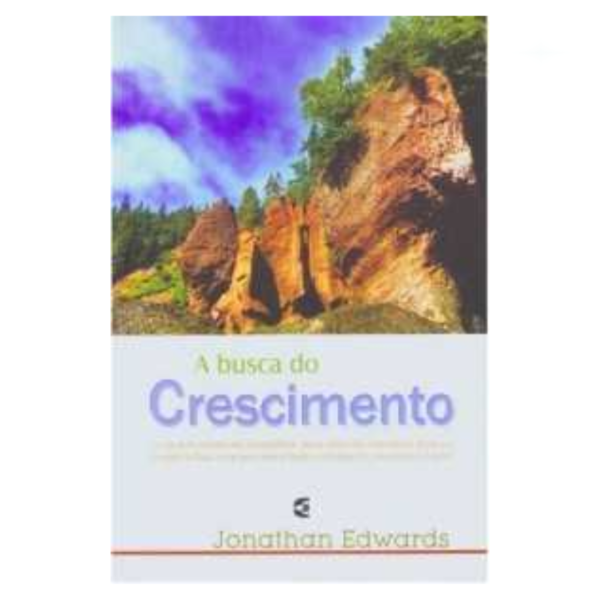 Livro A busca do crescimento/ Jonathan Edwards