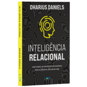 Livro Inteligência Relacional - Habilidades interpessoais necessárias para alcançar o sentido da vida  | Dharius Daniels