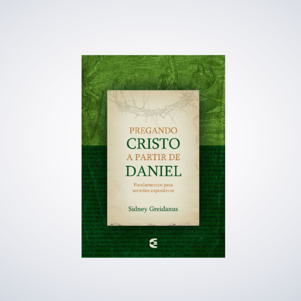 Livro Pregando Cristo A Partir De Daniel | Sidney Greidanus