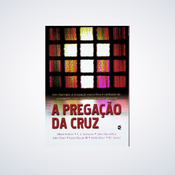 Livro A Pregação da Cruz - Diversos Autores - Cultura Cristã