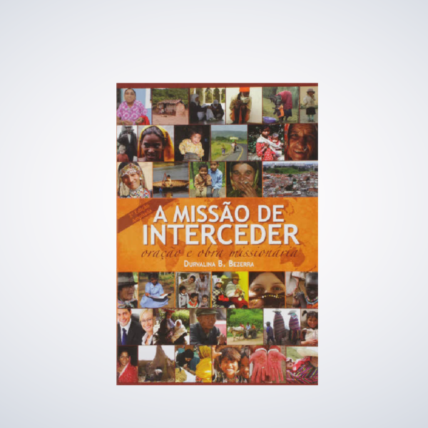 Livro A Missao De Interceder- Oração e Obra Missionaria / Durval B. Bezerra