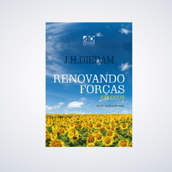 Livro Renovando Forças em Deus | Meditações Diárias | J.H.Diedam