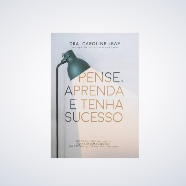 Livro : Pense Aprenda E Tenha Sucesso - Caroline Leaf