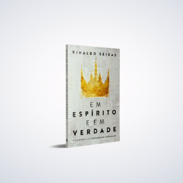 LIVRO EM ESPIRITO E EM VERDADE (RINALDO SEIXA)