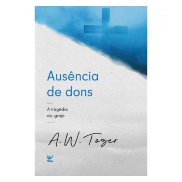 Livro Ausência De Dons - A Tragédia Da Igreja/ A. W. Tozer