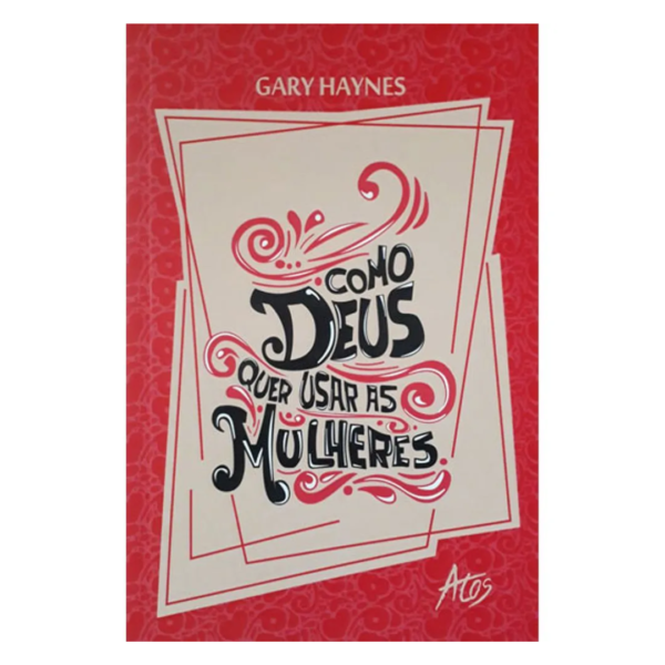 Livro Como Deus Quer Usar as Mulheres/ Gary Haynes