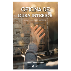 Livro Oficina  De Cura Interior - Como Praticar e Receber - Fabio damaceno