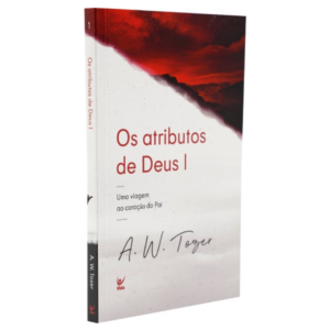 Livro Os atributos de Deus I Uma viagem ao coração do Pai - A.W. Tozer